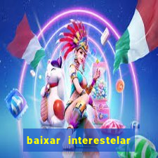 baixar interestelar dublado google drive